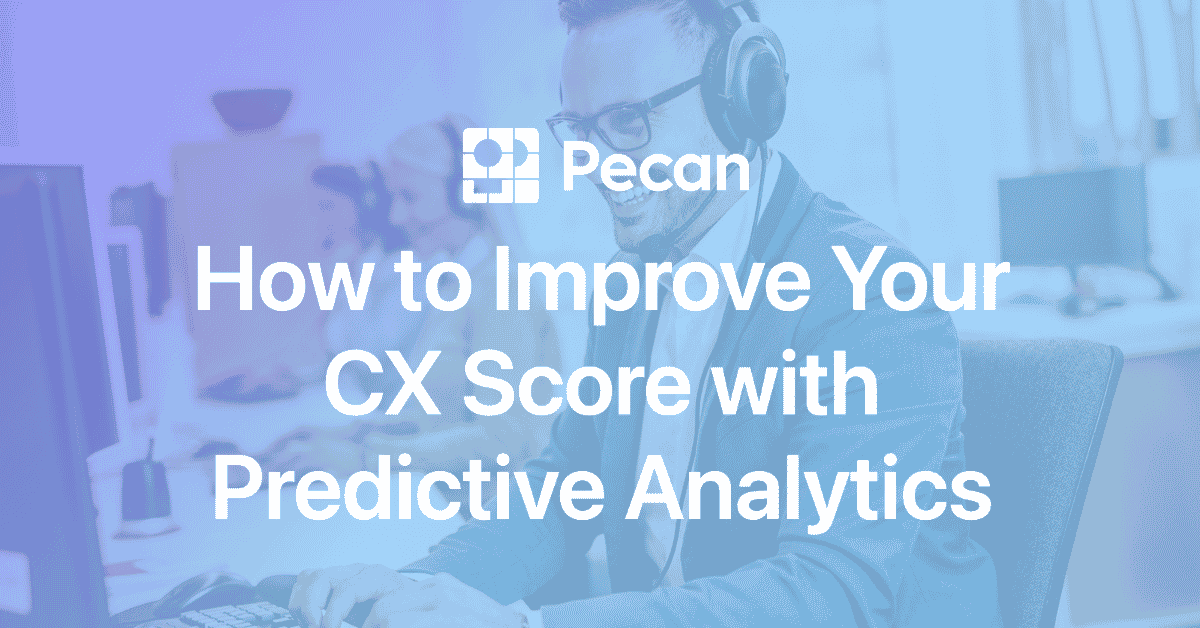 How To Improve Your CX Score With Predictive Analytics Pecan AI how-to-improve-your-cx-score-with-predictive-analytics-pecan-ai